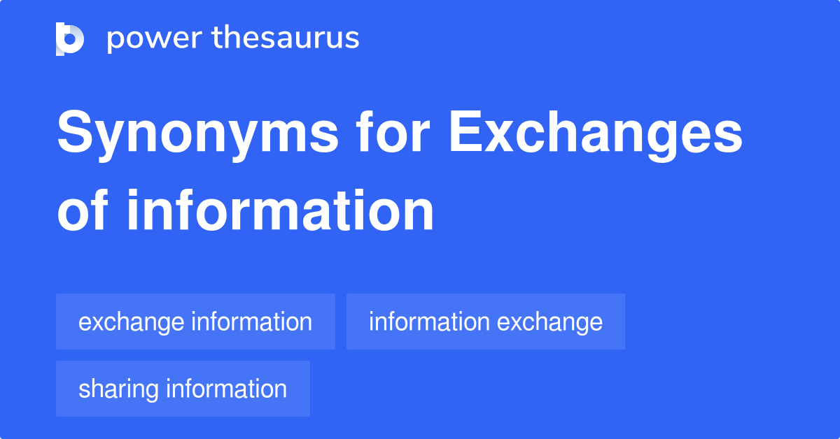 Exchanges Of Information synonyms 48 Words and Phrases for Exchanges