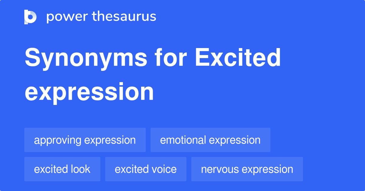 Excited Expression synonyms 18 Words and Phrases for Excited Expression
