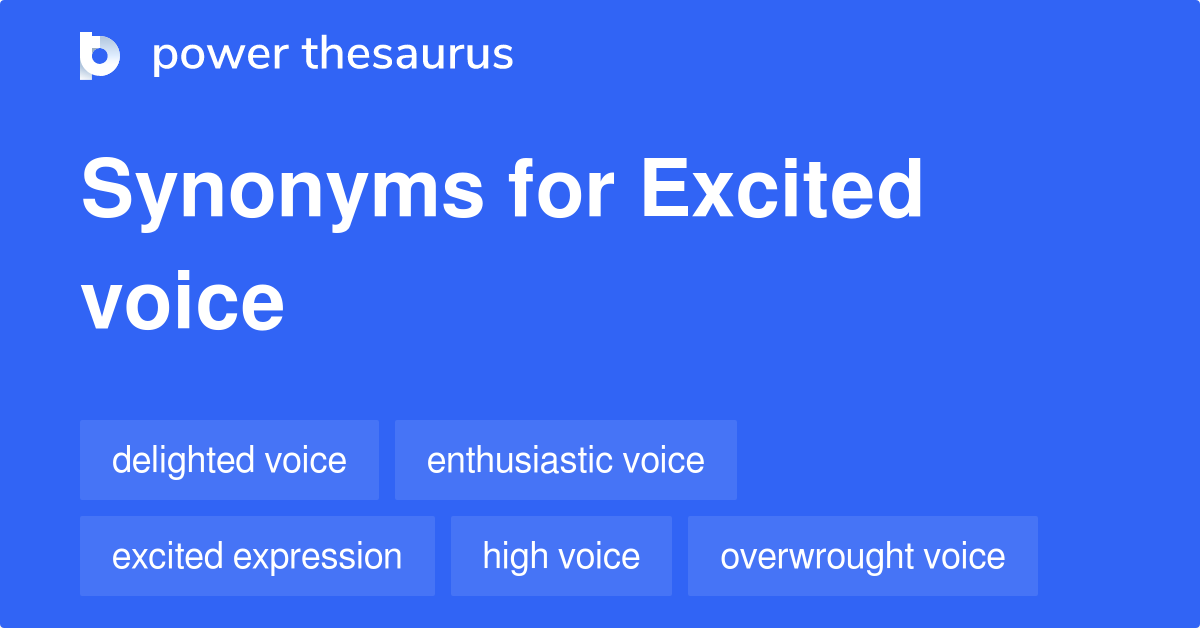 Excited Voice synonyms 24 Words and Phrases for Excited Voice