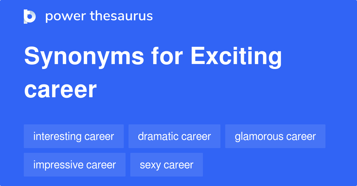 Exciting Career synonyms 27 Words and Phrases for Exciting Career