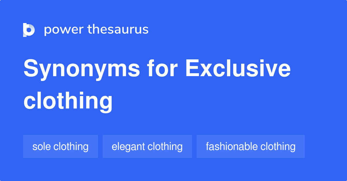 Exclusive Clothing synonyms 6 Words and Phrases for Exclusive Clothing