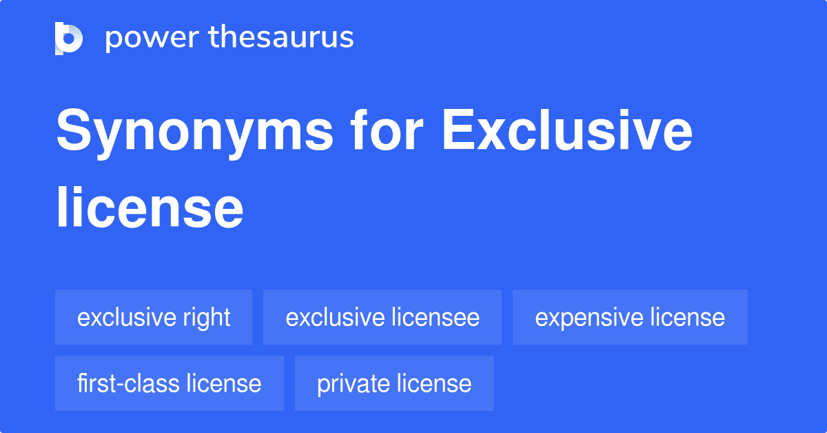 Exclusive License synonyms 12 Words and Phrases for Exclusive License