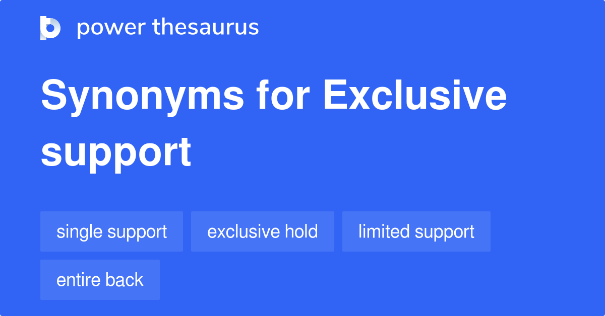 Exclusive Support synonyms 45 Words and Phrases for Exclusive Support