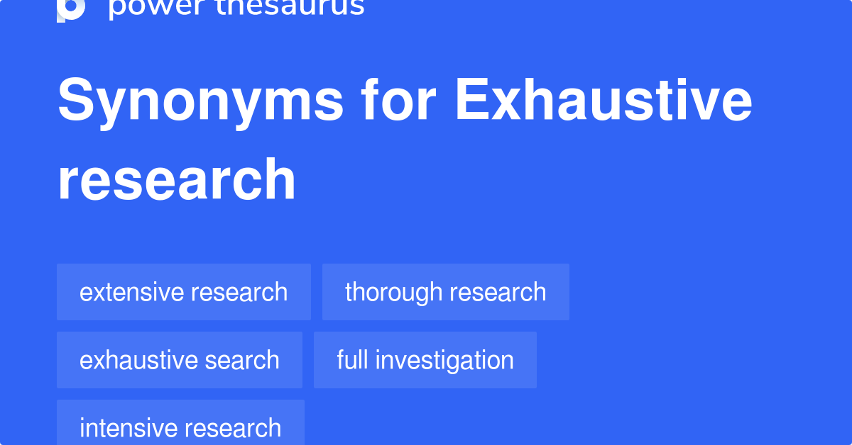 Exhaustive Research synonyms 180 Words and Phrases for Exhaustive