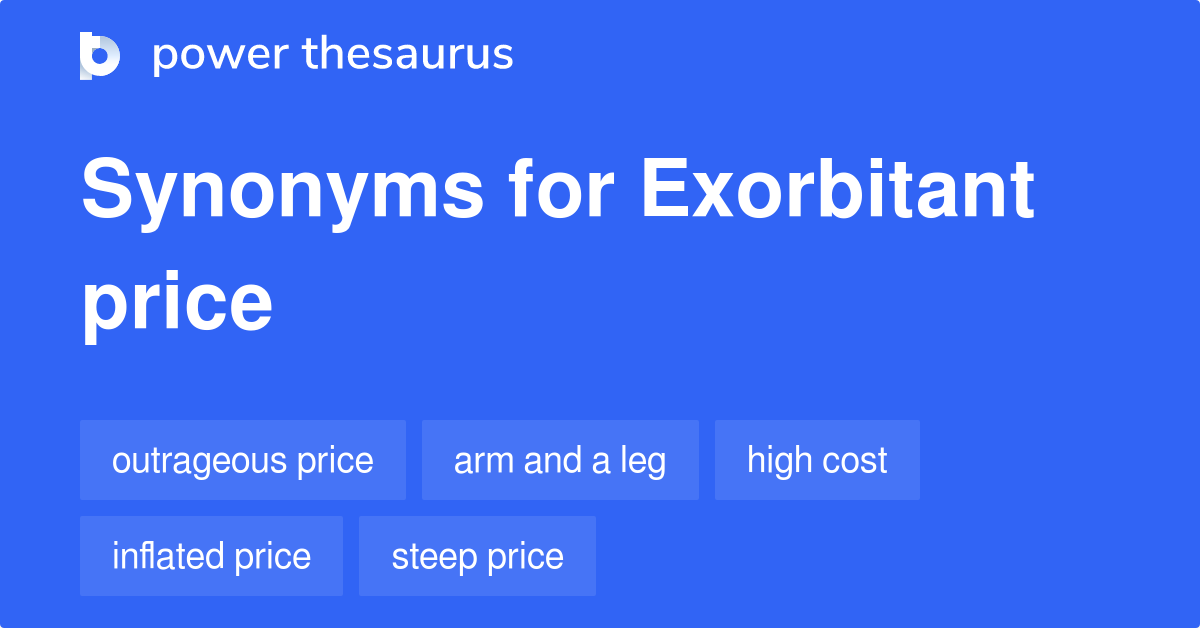Exorbitant Price synonyms 205 Words and Phrases for Exorbitant Price