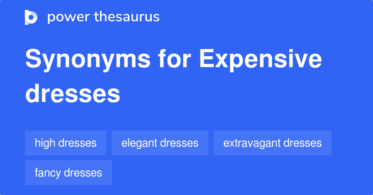 Expensive Dresses synonyms - 20 Words and Phrases for Expensive Dresses