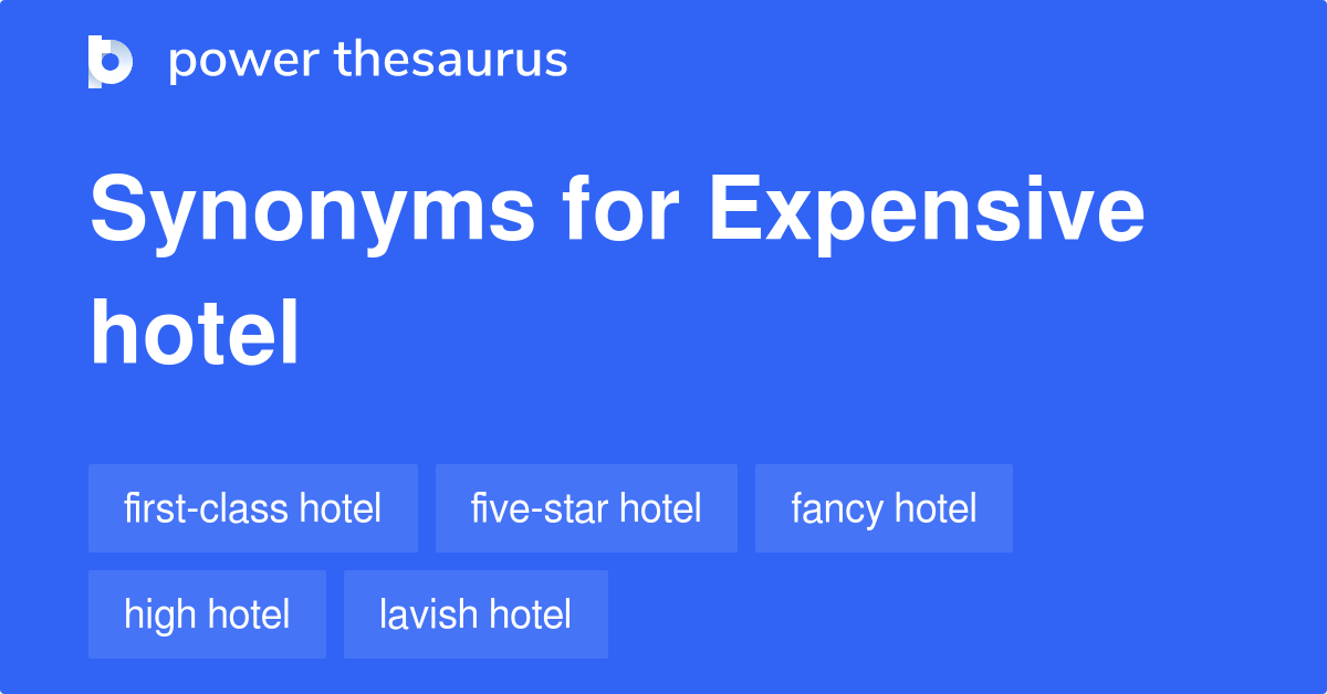 Expensive Hotel synonyms 42 Words and Phrases for Expensive Hotel