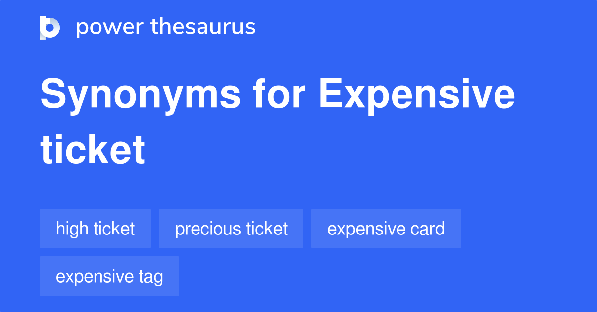 Expensive Ticket synonyms - 34 Words and Phrases for Expensive Ticket