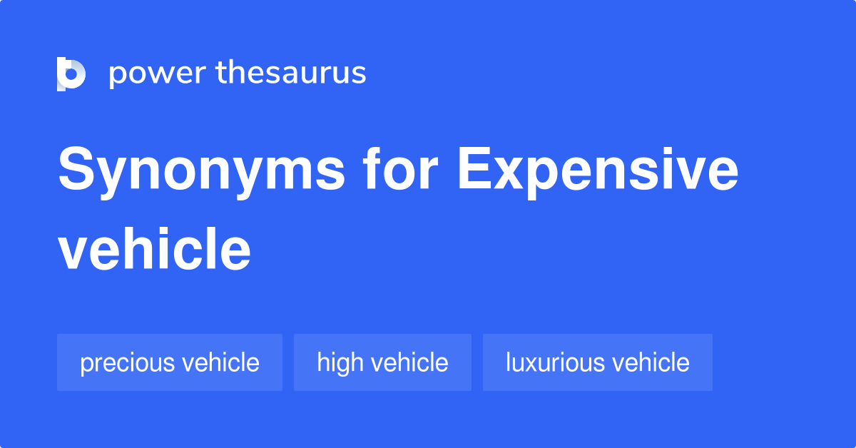 EXPENSIVE VEHICLE Synonyms: 22 Similar Phrases