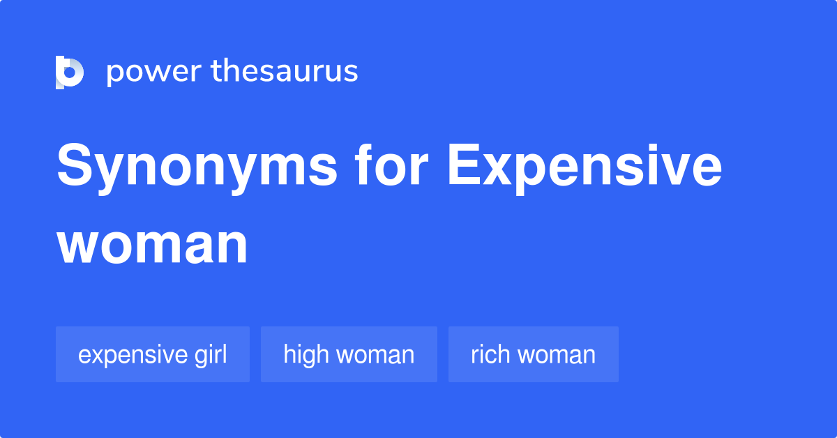 Expensive Woman synonyms - 10 Words and Phrases for Expensive Woman