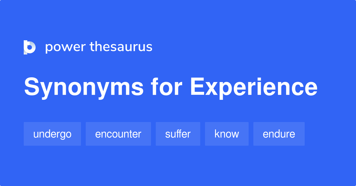 Experience synonyms - 1 934 Words and Phrases for Experience experience synonym verb