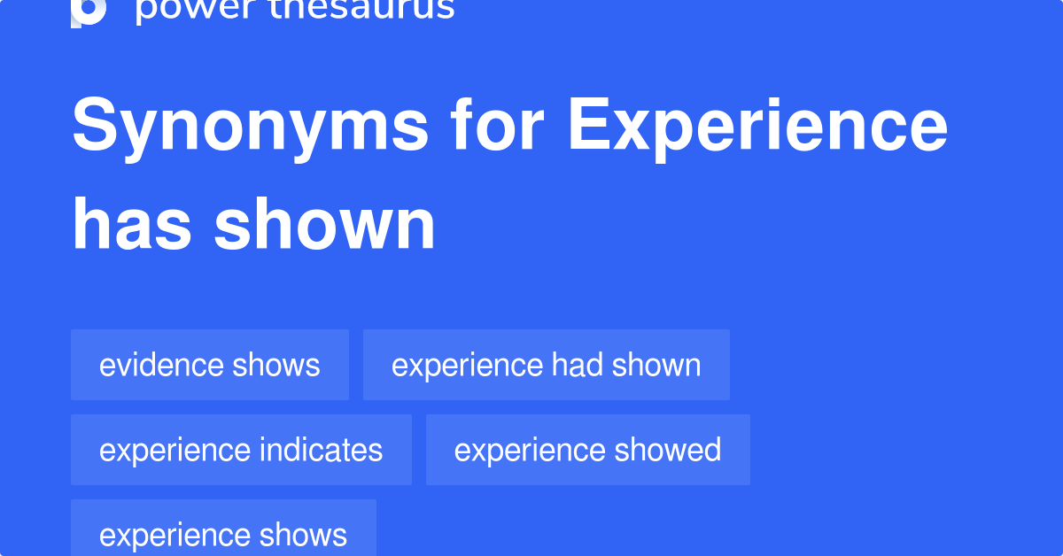 Experience Has Shown synonyms 58 Words and Phrases for Experience Has