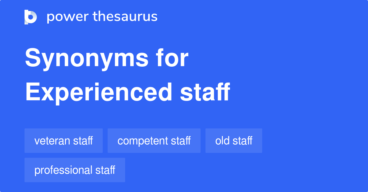 Experienced Staff synonyms 219 Words and Phrases for Experienced Staff