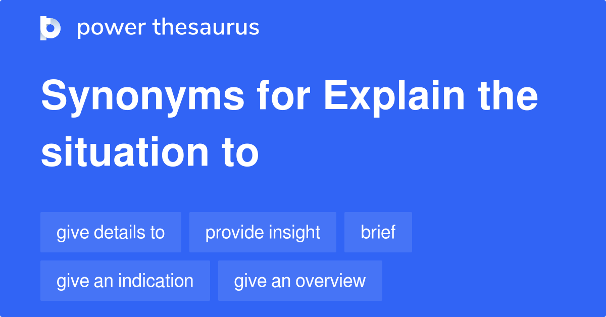 Explain The Situation To synonyms 378 Words and Phrases for Explain