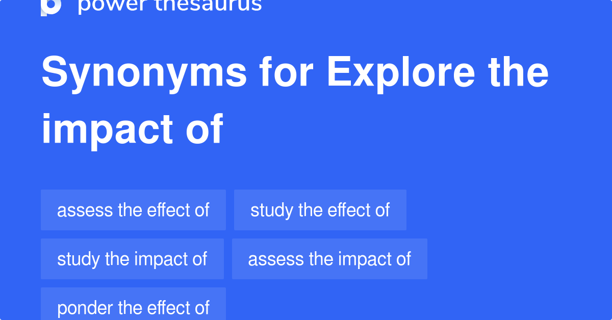 Explore The Impact Of synonyms 96 Words and Phrases for Explore The