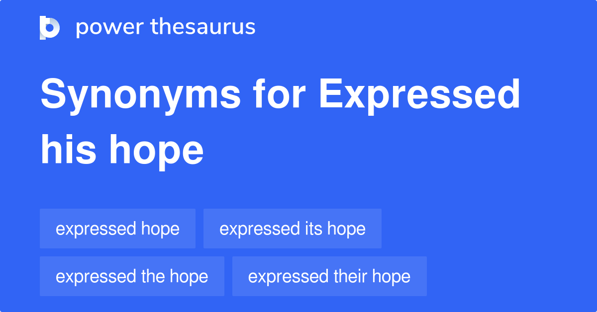 Expressed His Hope synonyms 23 Words and Phrases for Expressed His Hope