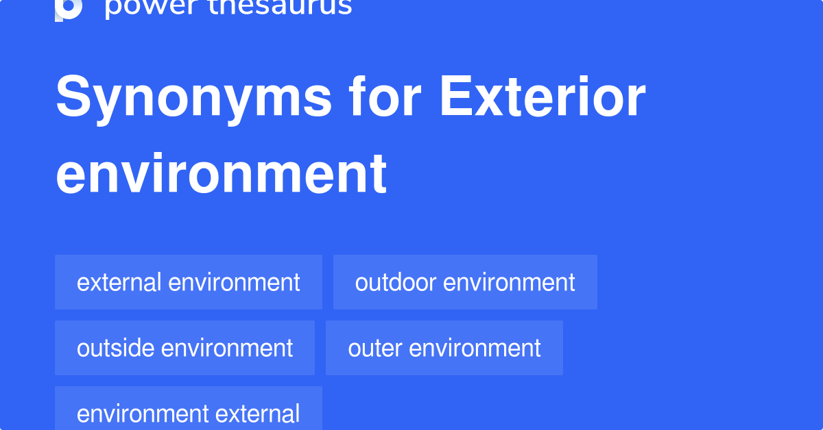 Exterior Environment synonyms 48 Words and Phrases for Exterior