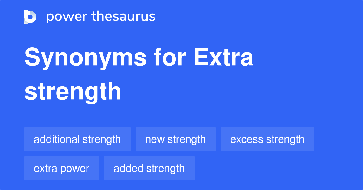 Extra Strength synonyms 54 Words and Phrases for Extra Strength