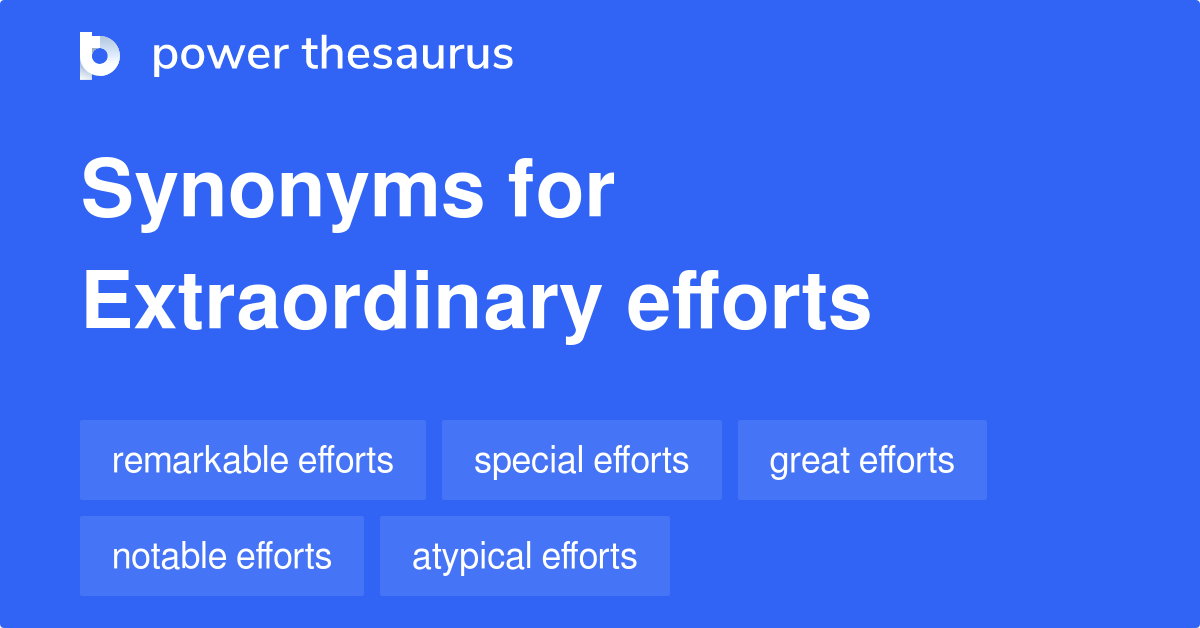 Extraordinary Efforts synonyms 84 Words and Phrases for Extraordinary