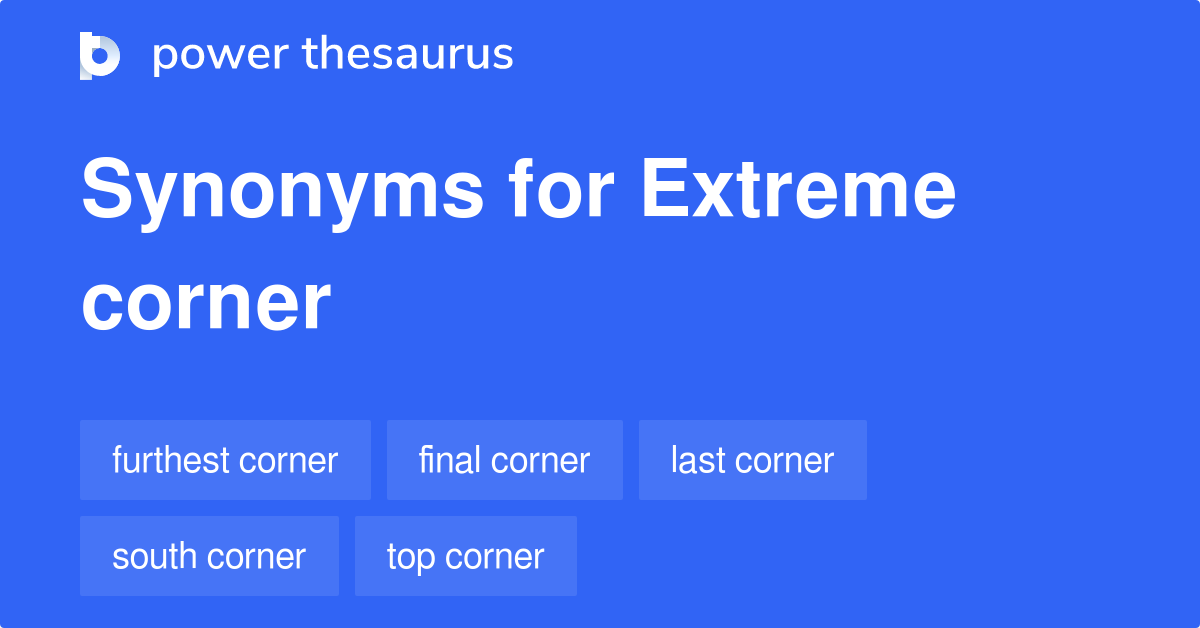 Extreme Corner synonyms 8 Words and Phrases for Extreme Corner
