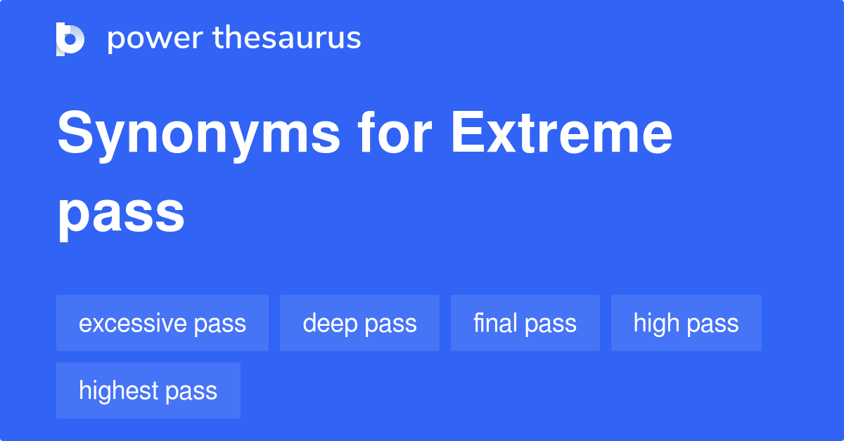 Extreme Pass Synonyms 8 Words And Phrases For Extreme Pass