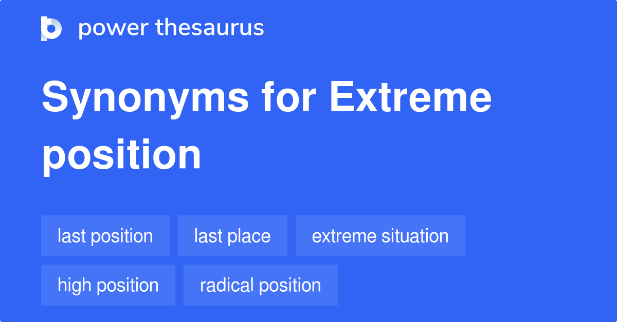 Extreme Position synonyms 81 Words and Phrases for Extreme Position
