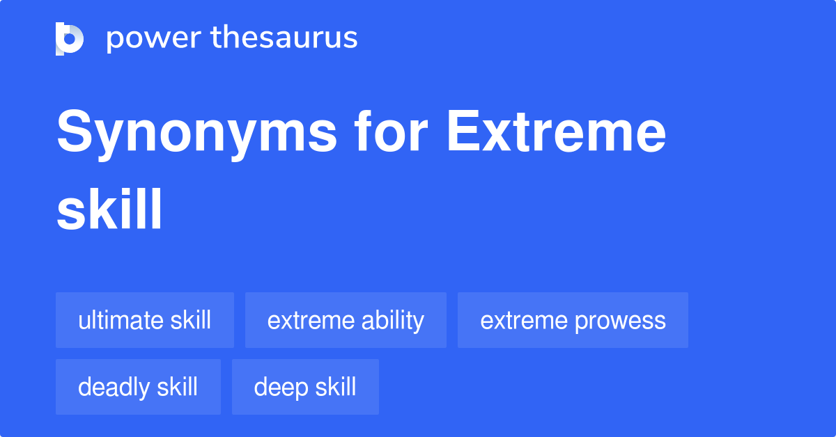Extreme Skill synonyms 49 Words and Phrases for Extreme Skill