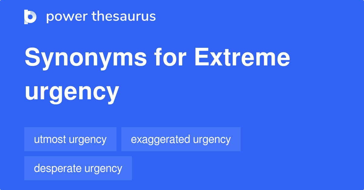 Extreme Urgency synonyms 20 Words and Phrases for Extreme Urgency