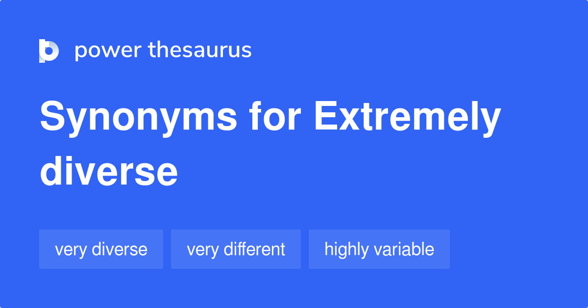 Extremely Diverse synonyms 111 Words and Phrases for Extremely Diverse