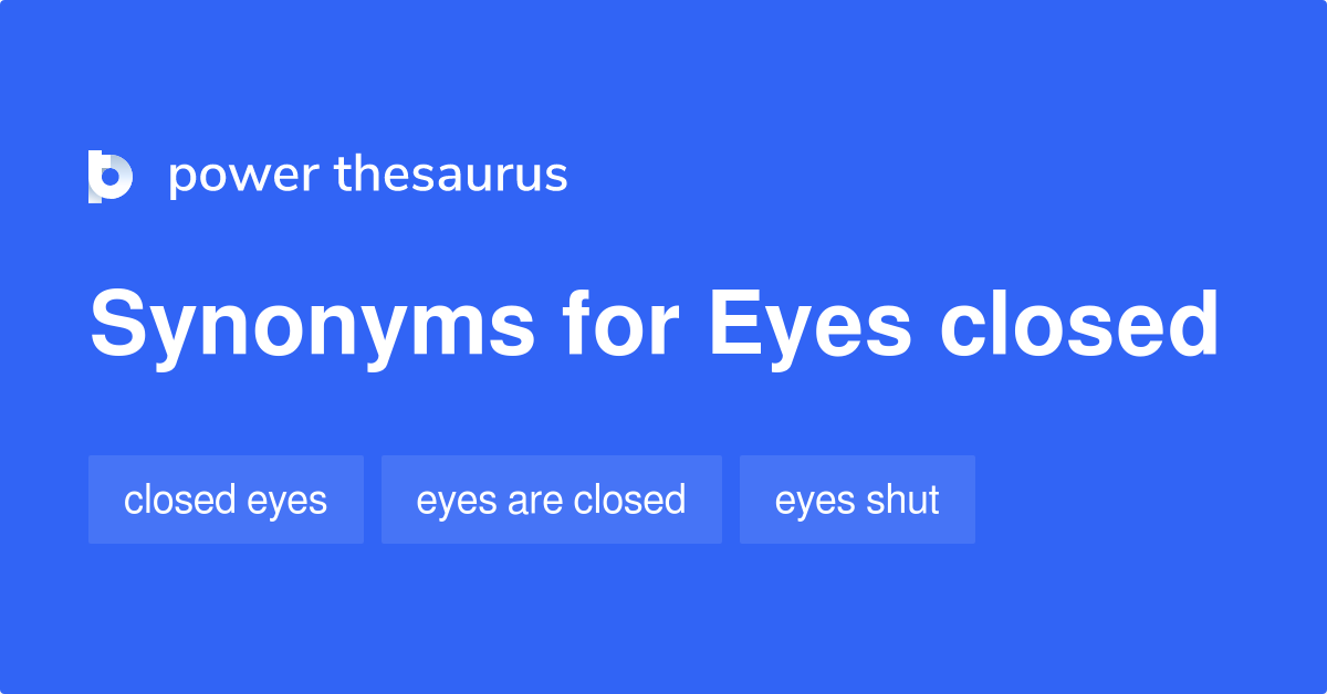 Eyes Closed synonyms 40 Words and Phrases for Eyes Closed