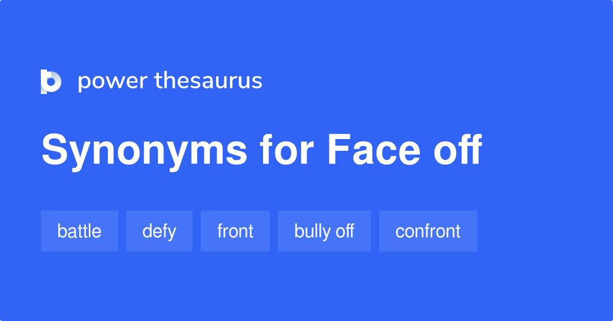 Face Off synonyms 599 Words and Phrases for Face Off