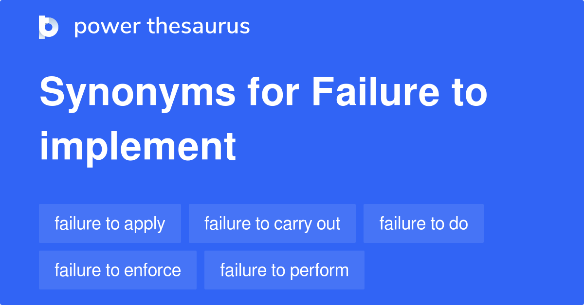 Failure To Implement synonyms 84 Words and Phrases for Failure To