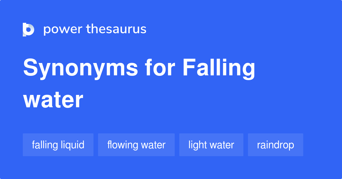 Falling Water synonyms 53 Words and Phrases for Falling Water