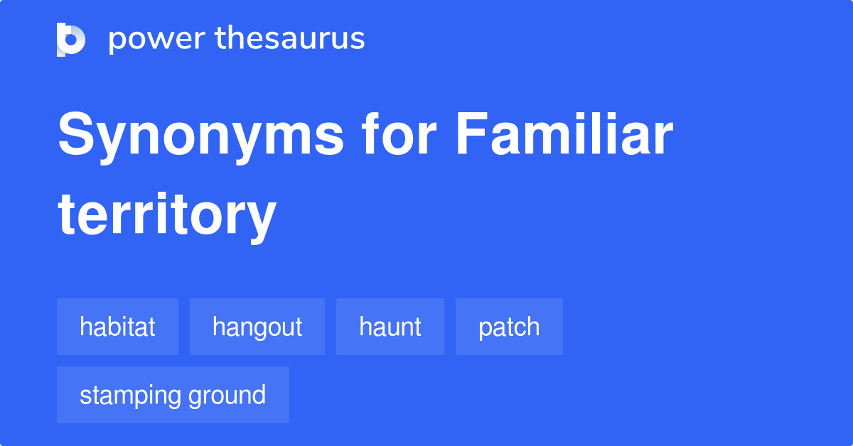 Familiar Territory synonyms 249 Words and Phrases for Familiar Territory