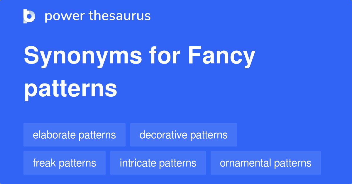 Fancy Patterns synonyms 9 Words and Phrases for Fancy Patterns