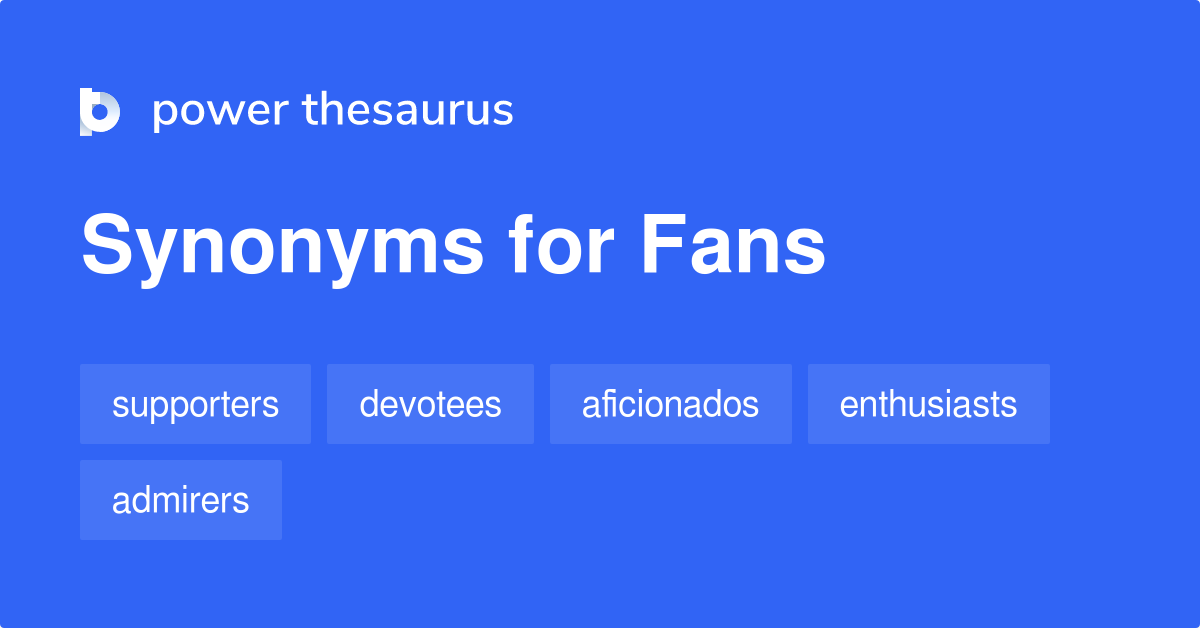 Fans synonyms 641 Words and Phrases for Fans
