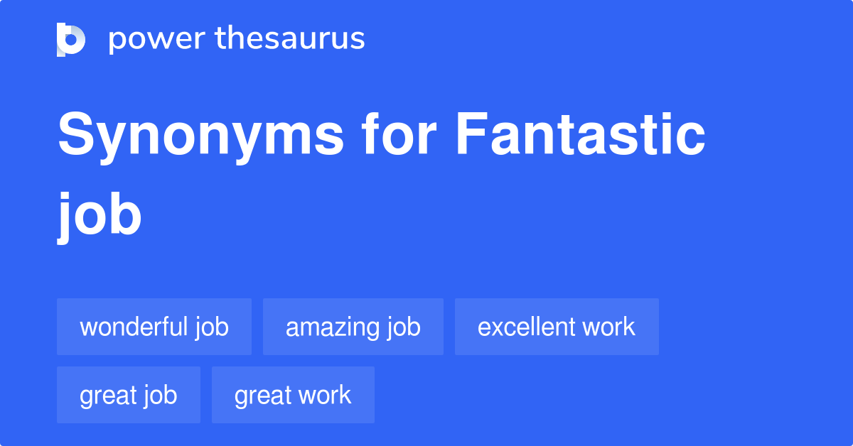 Fantastic Job synonyms 382 Words and Phrases for Fantastic Job