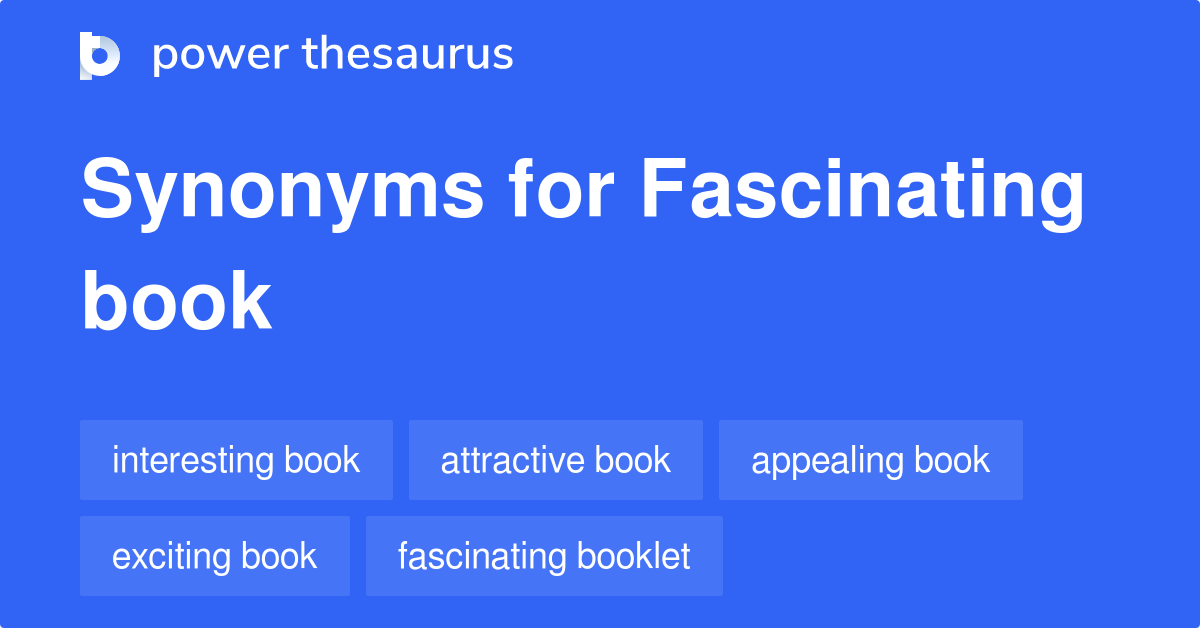 Fascinating Book synonyms 44 Words and Phrases for Fascinating Book