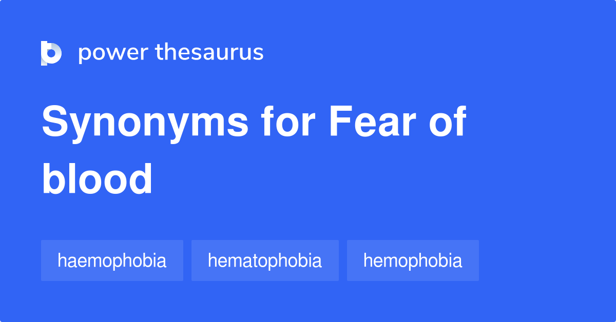 Fear Of Blood synonyms 34 Words and Phrases for Fear Of Blood