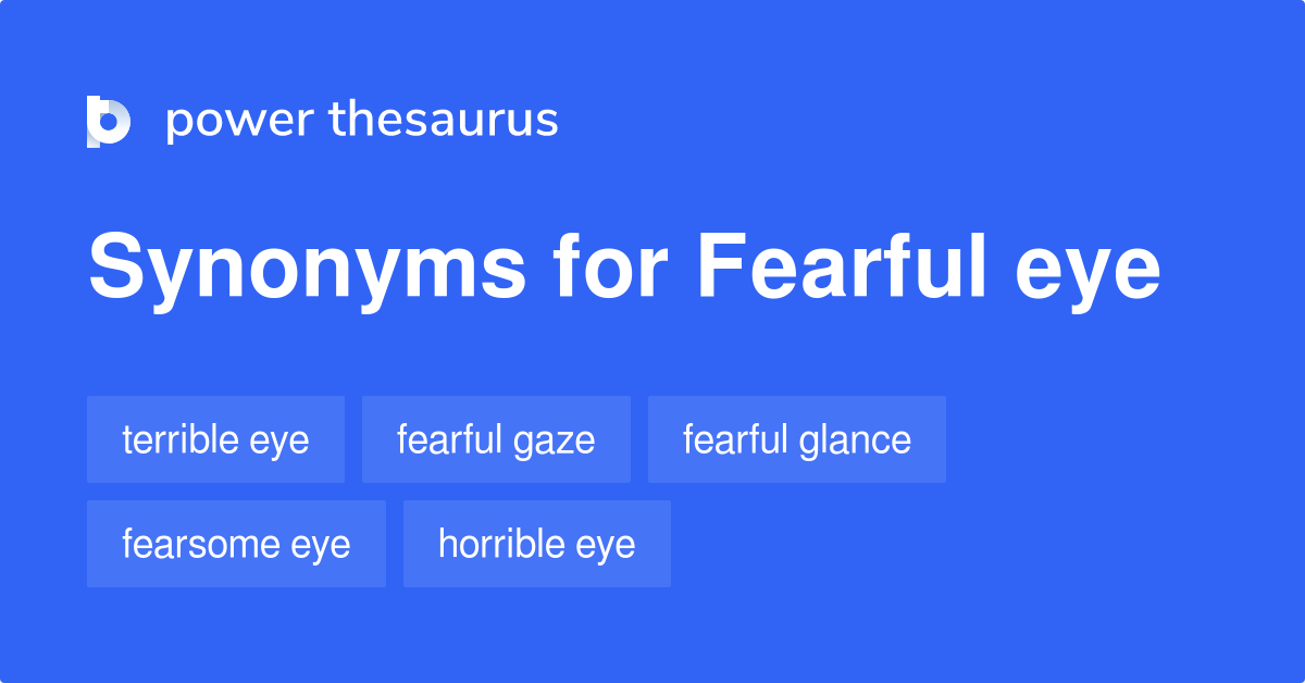Fearful Eye synonyms 33 Words and Phrases for Fearful Eye