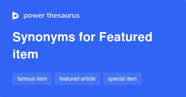 FEATURED ITEM Synonyms: 37 Similar Words & Phrases
