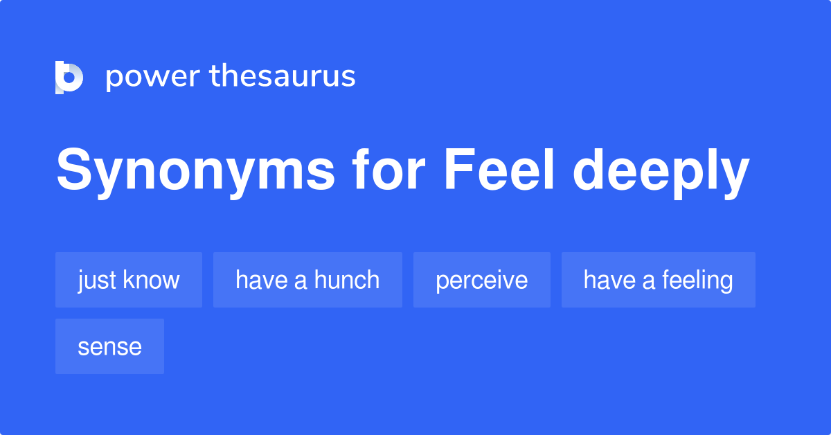Feel Deeply synonyms 111 Words and Phrases for Feel Deeply