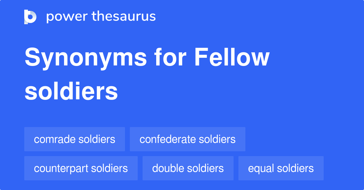 Fellow Soldiers synonyms 49 Words and Phrases for Fellow Soldiers