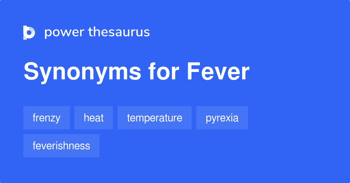 Fever synonyms 1 141 Words and Phrases for Fever