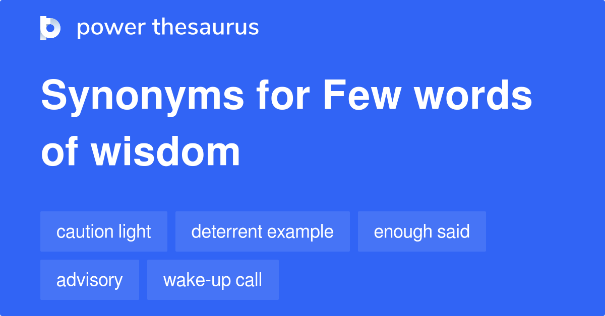 Few Words Of Wisdom synonyms 37 Words and Phrases for Few Words Of Wisdom