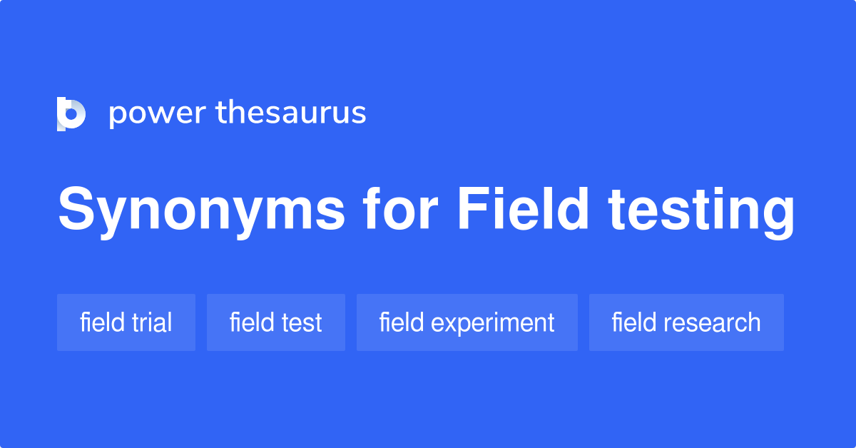 Field Testing synonyms 134 Words and Phrases for Field Testing