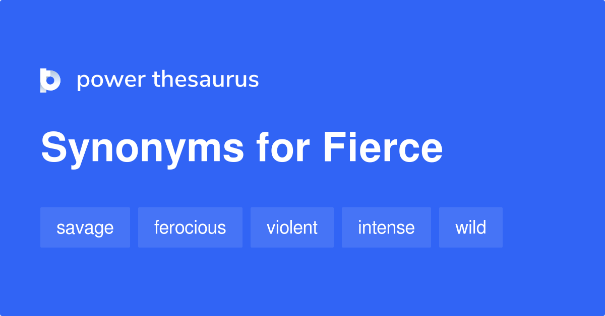 Fierce synonyms - 2 557 Words and Phrases for Fierce