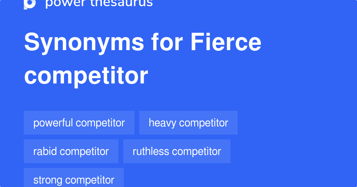 Fierce Competitor synonyms 203 Words and Phrases for Fierce Competitor