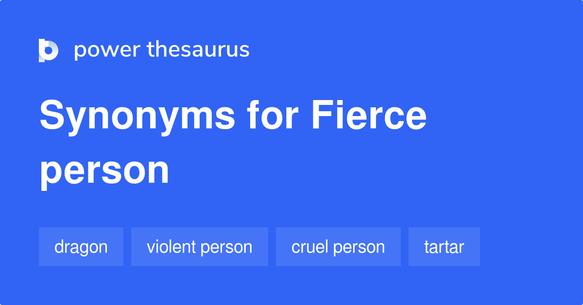 Fierce Person synonyms 12 Words and Phrases for Fierce Person