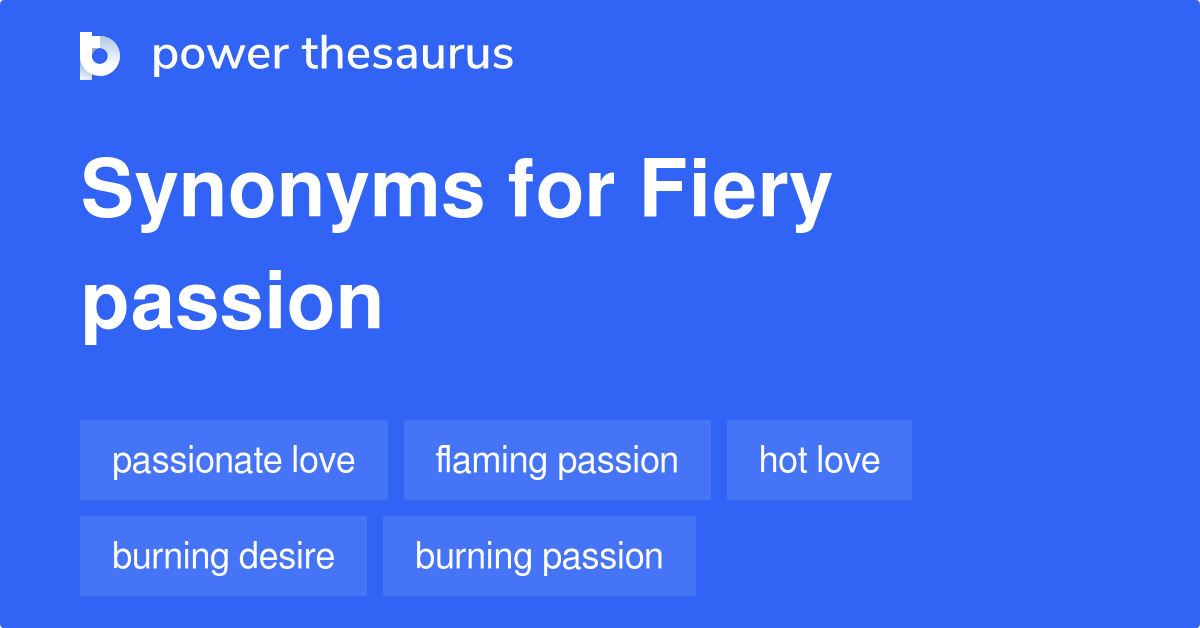 Fiery Passion synonyms 275 Words and Phrases for Fiery Passion